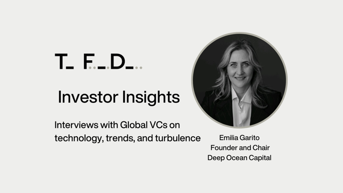 Investor Insights: Emilia Garito, Founder and Chair, Deep Ocean Capital, in conversation with TFD CEO and Founder, Stephanie Forrest