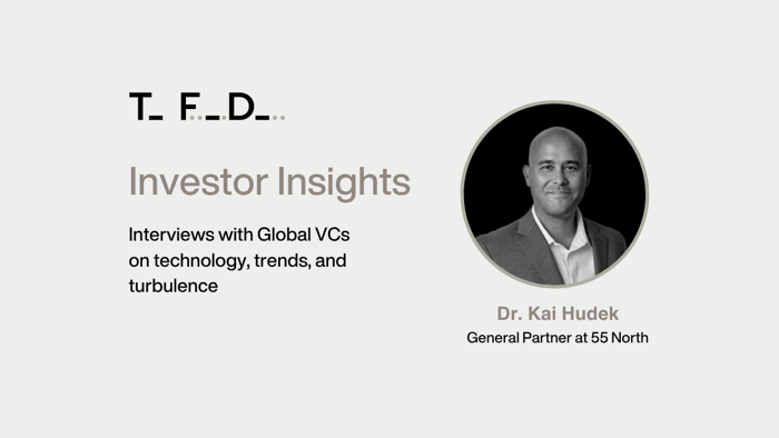 Investor Insights: Dr. Kai Hudek, General Partner at 55 North